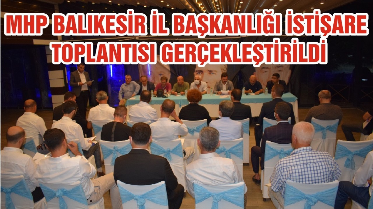 MHP BALIKESİR İL BAŞKANLIĞI İSTİŞARE TOPLANTISI GERÇEKLEŞTİRİLDİ