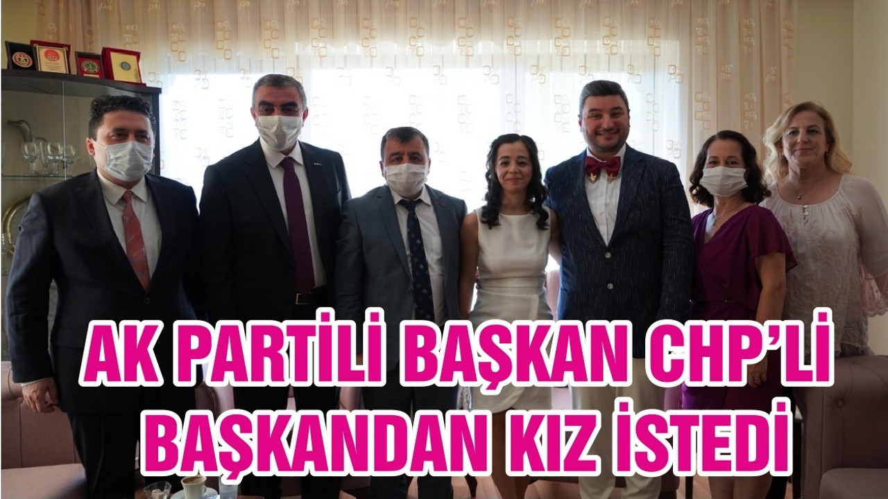 AK PARTİLİ BAŞKAN CHP’Lİ BAŞKANDAN KIZ İSTEDİ