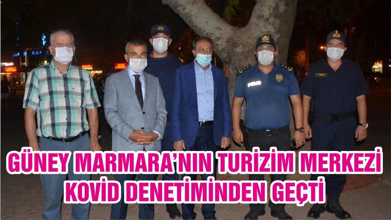 GÜNEY MARMARA’NIN TURİZİM MERKEZİ KOVİD DENETİMİNDEN GEÇTİ