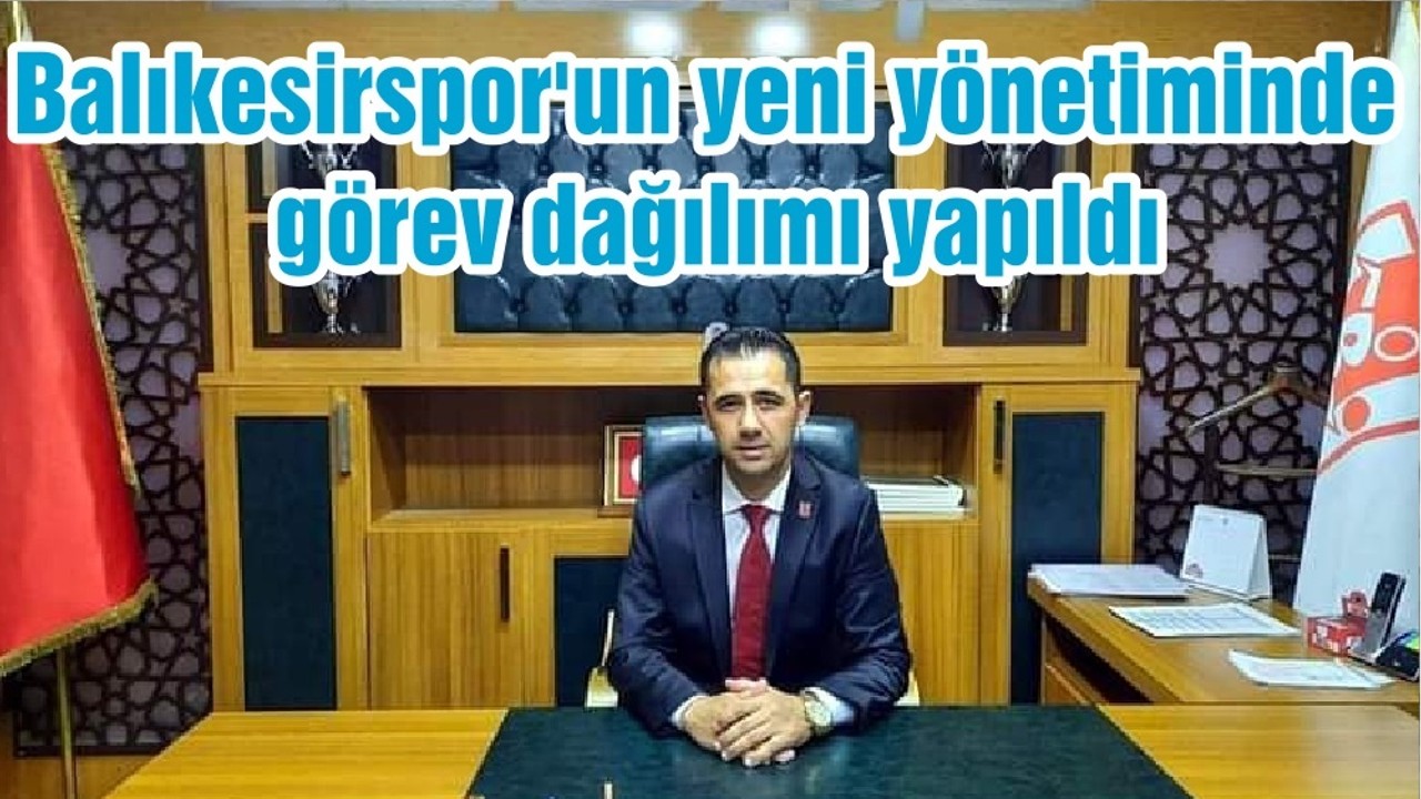 Balıkesirspor'un yeni yönetiminde görev dağılımı yapıldı