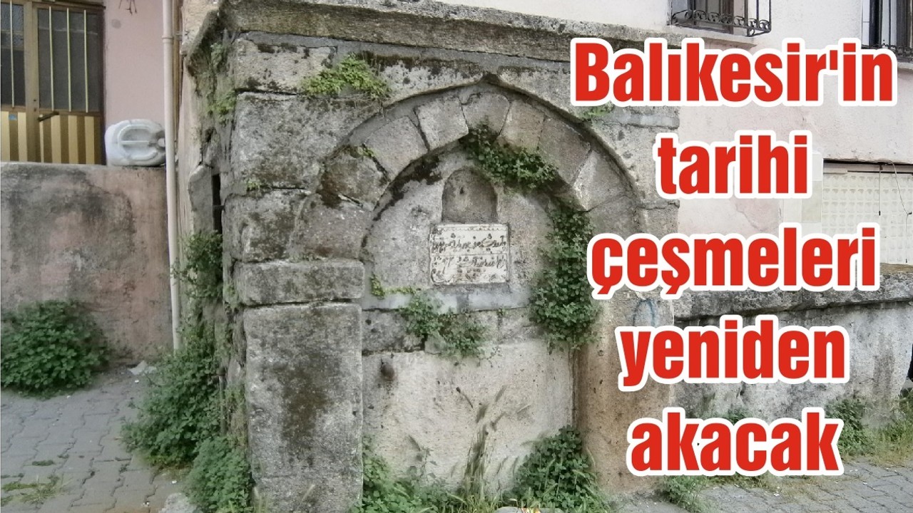 Balıkesir'in tarihi çeşmeleri yeniden akacak