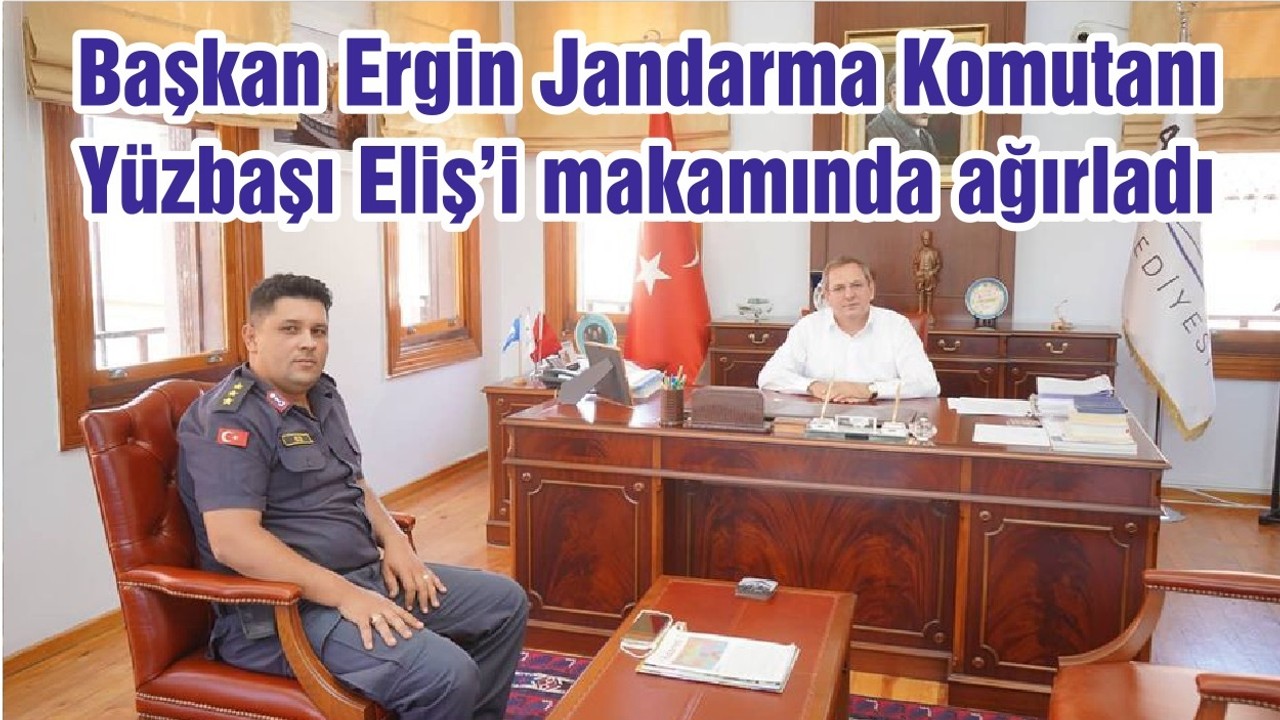 Başkan Ergin Jandarma KomutanıYüzbaşı Eliş’i makamında ağırladı