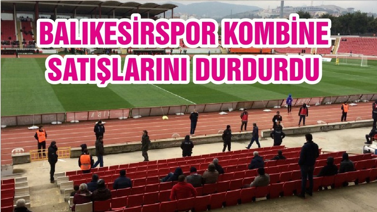 BALIKESİRSPOR KOMBİNE SATIŞLARINI DURDURDU
