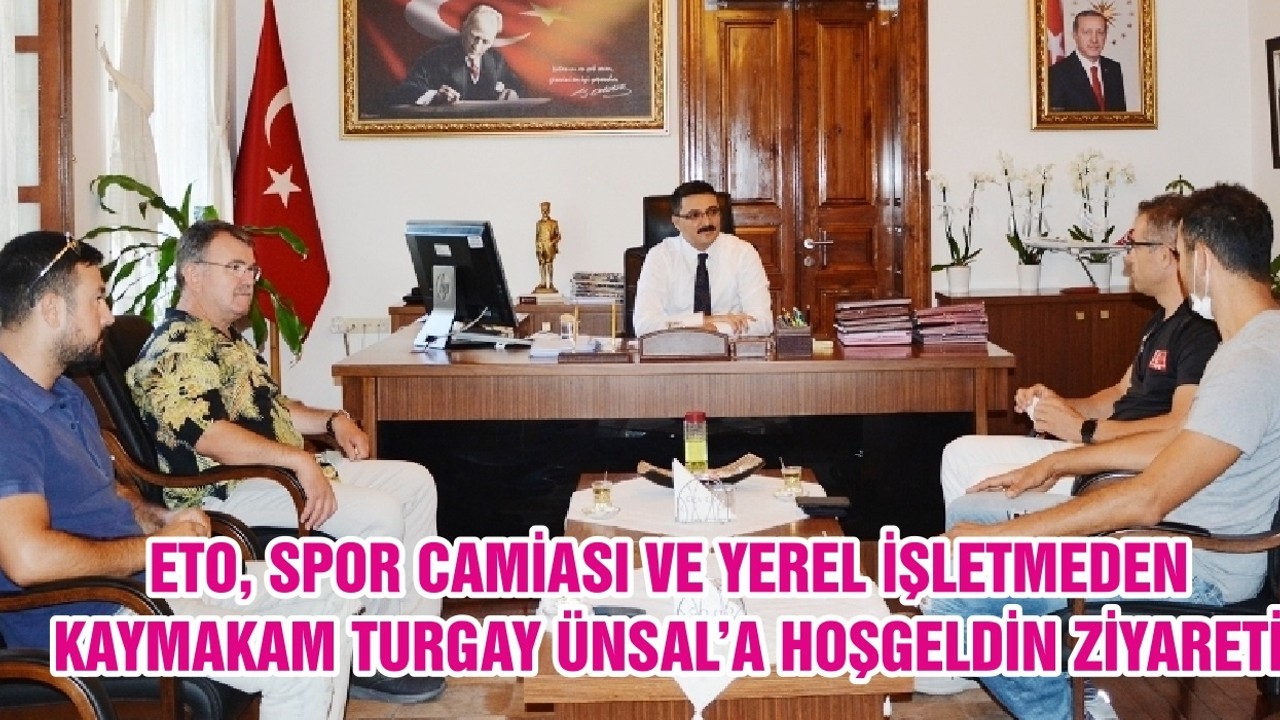 ETO, SPOR CAMİASI VE YEREL İŞLETMEDEN KAYMAKAM TURGAY ÜNSAL’A HOŞGELDİN ZİYARETİ