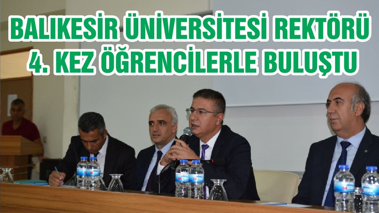 BALIKESİR ÜNİVERSİTESİ REKTÖRÜ 4. KEZ ÖĞRENCİLERLE BULUŞTU