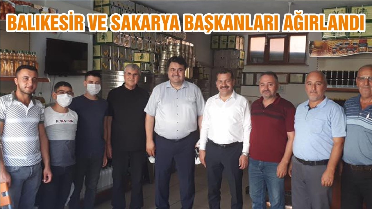 BALIKESİR VE SAKARYA BAŞKANLARI AĞIRLANDI