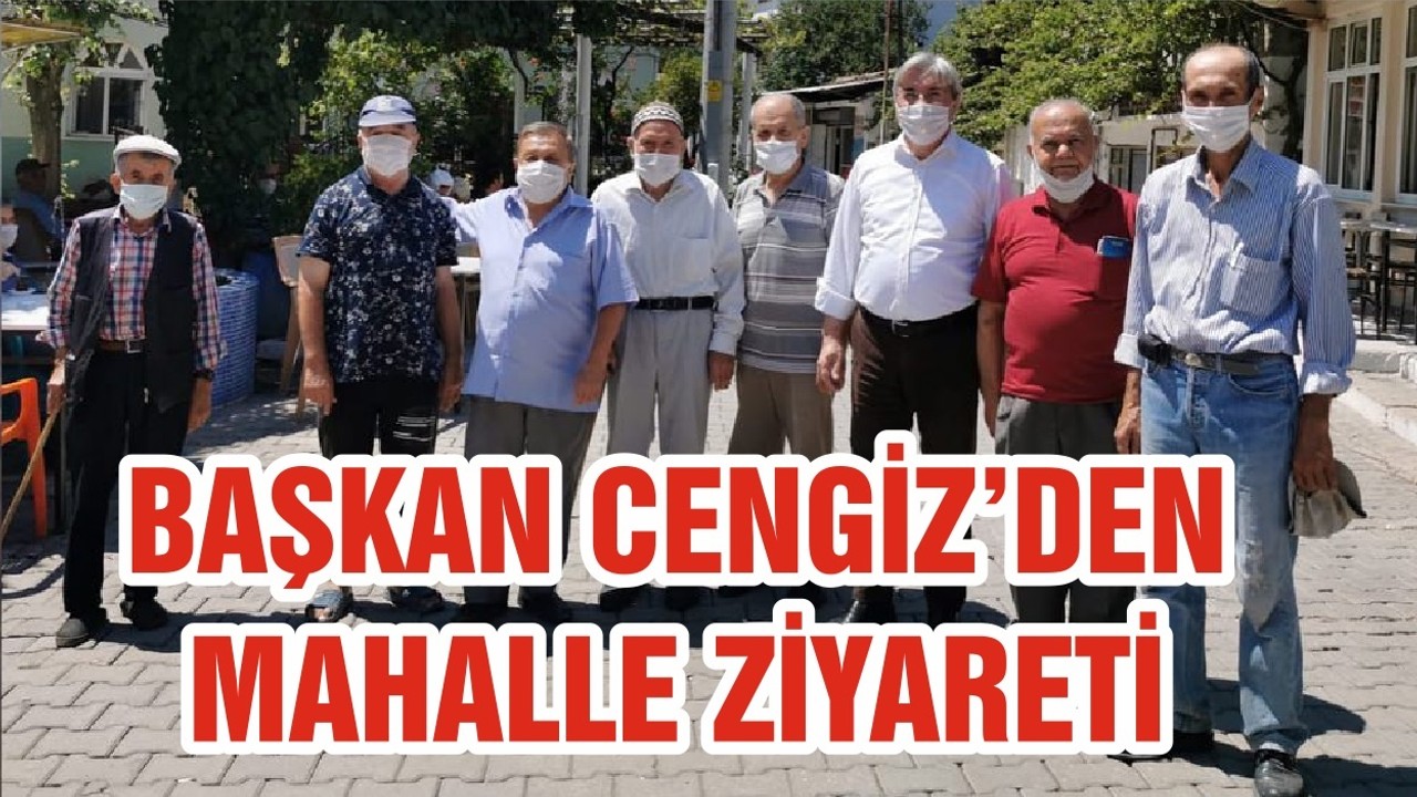 BAŞKAN CENGİZ’DEN MAHALLE ZİYARETİ