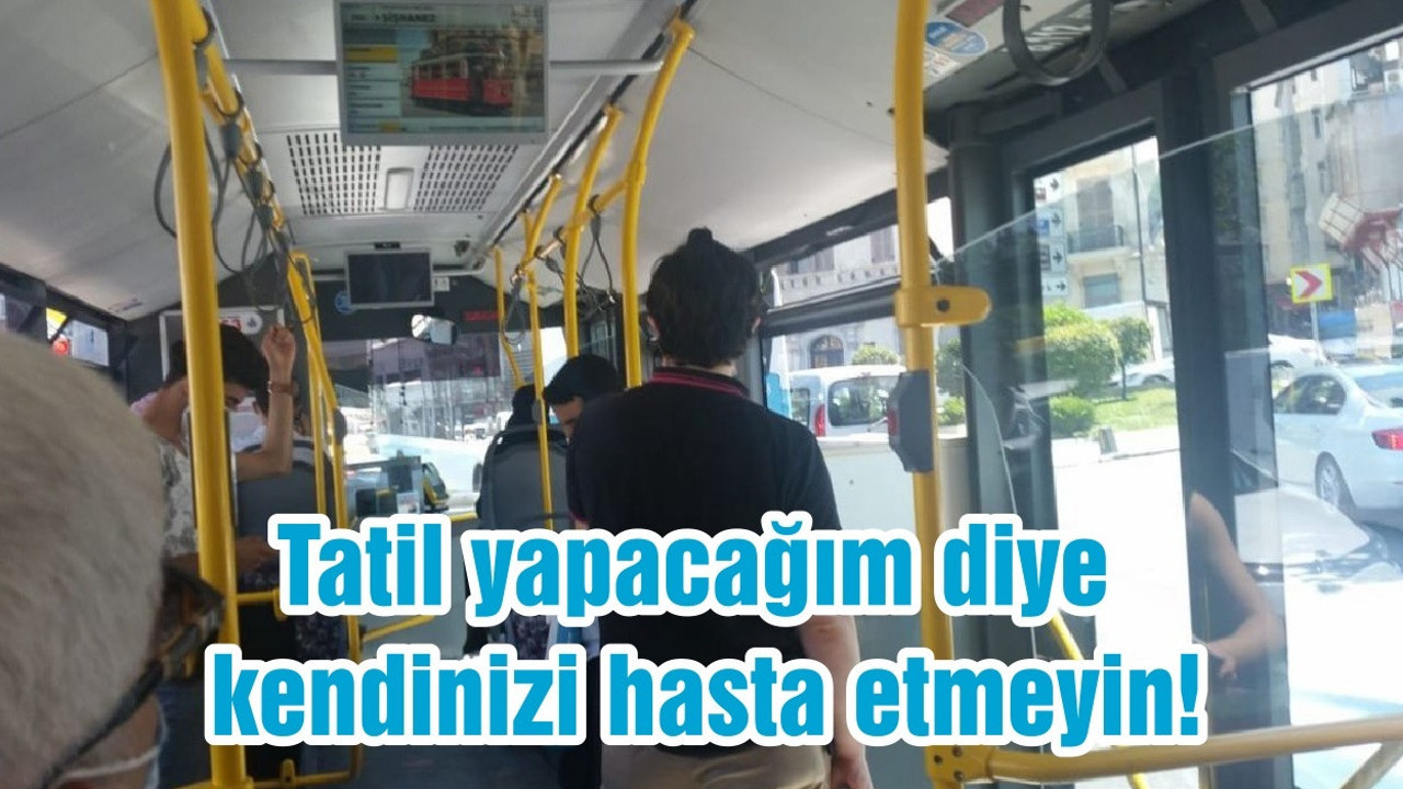 Tatil yapacağım diye kendinizi hasta etmeyin!