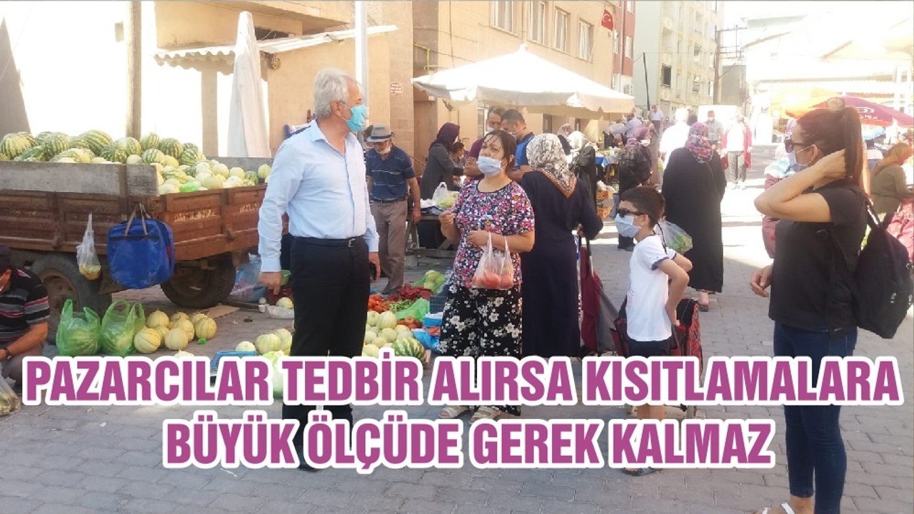 PAZARCILAR TEDBİR ALIRSA KISITLAMALARA BÜYÜK ÖLÇÜDE GEREK KALMAZ