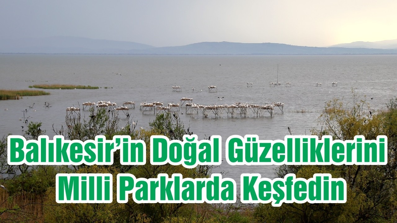 Balıkesir’in Doğal Güzelliklerini Milli Parklarda Keşfedin