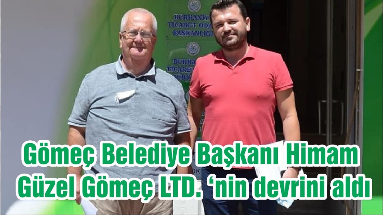 Gömeç Belediye Başkanı Himam, Güzel Gömeç LTD. ‘nin devrini aldı
