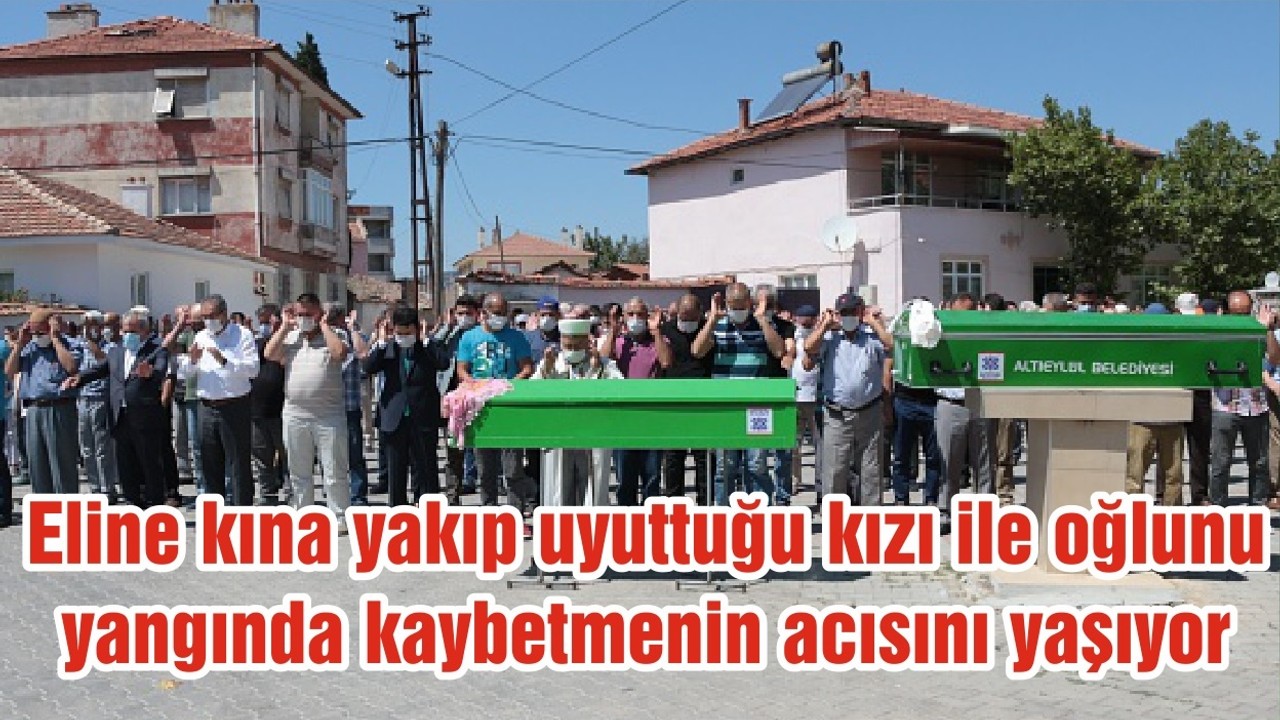 Eline kına yakıp uyuttuğu kızı ile oğlunu yangında kaybetmenin acısını yaşıyor