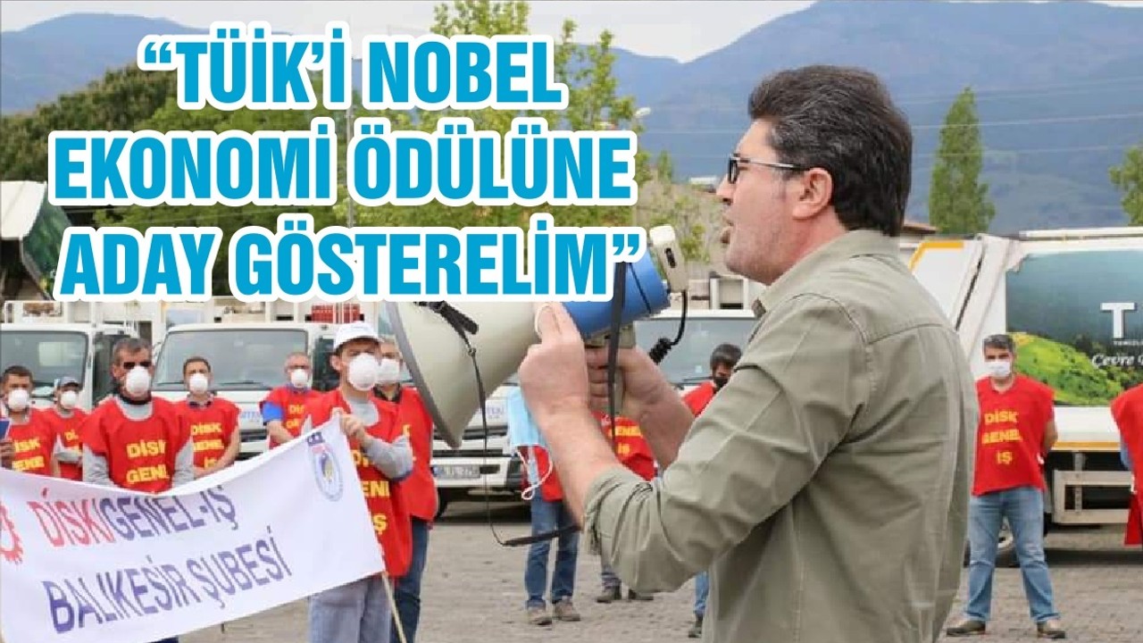 “TÜİK’İ NOBEL EKONOMİ ÖDÜLÜNE ADAY GÖSTERELİM ”