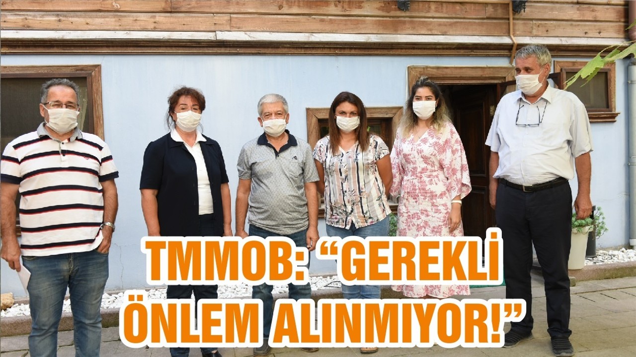 TMMOB, “GEREKLİ ÖNLEM ALINMIYOR! ”