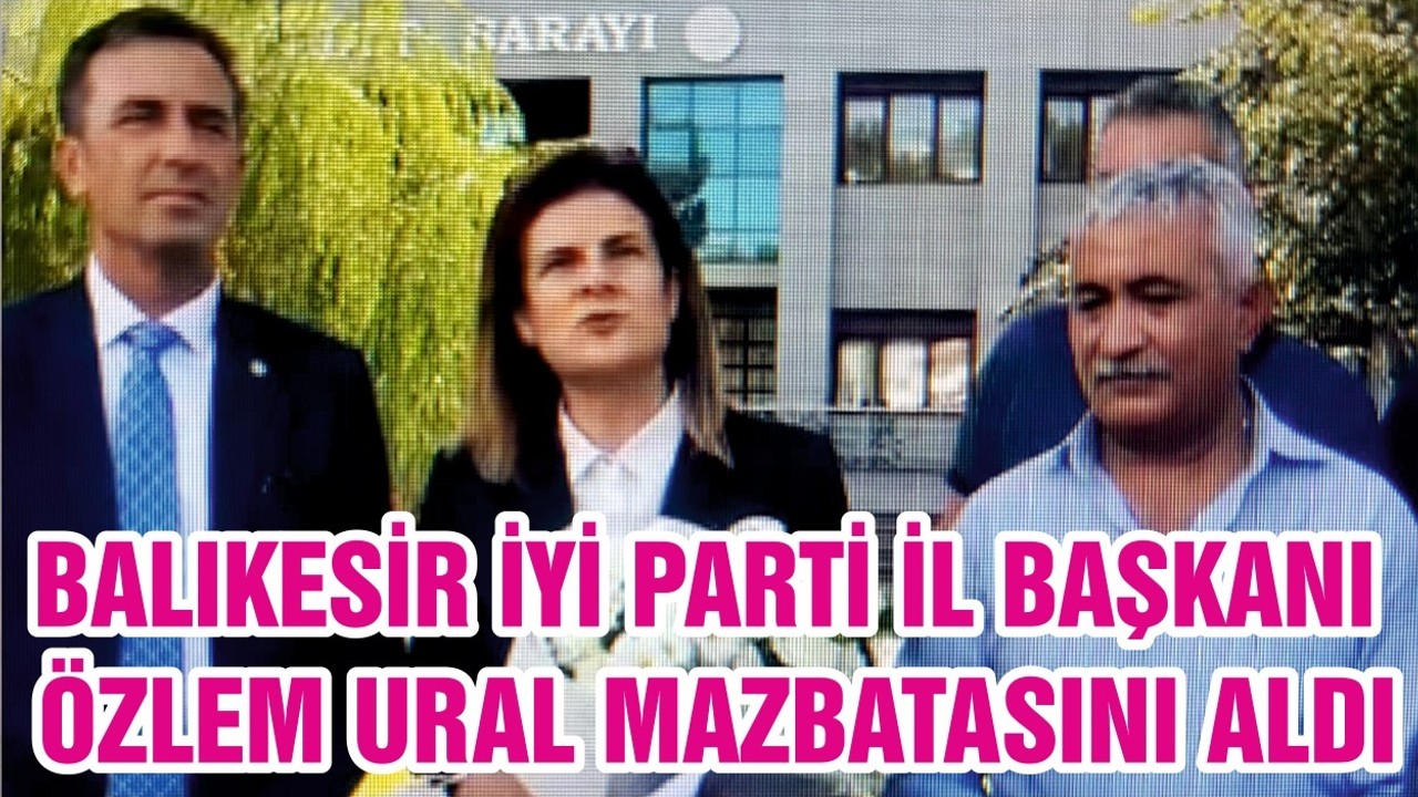 BALIKESİR İYİ PARTİ İL BAŞKANI ÖZLEM URAL MAZBATASINI ALDI