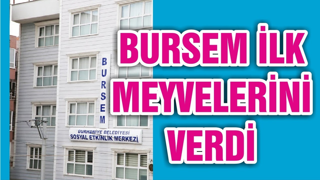 BURSEM İLK MEYVELERİNİ VERDİ