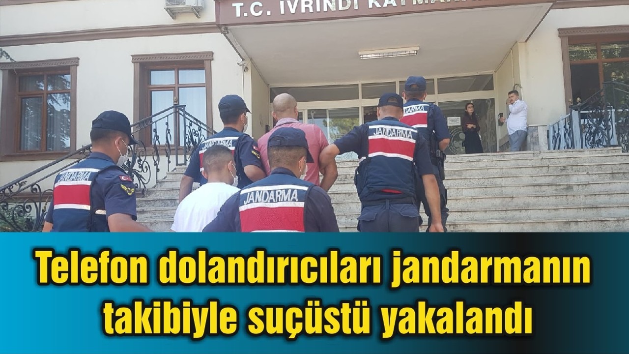 Telefon dolandırıcıları jandarmanın takibiyle suçüstü yakalandı