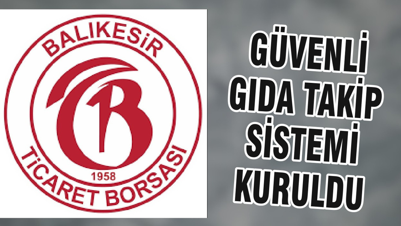 GÜVENLİ GIDA TAKİP SİSTEMİ KURULDU