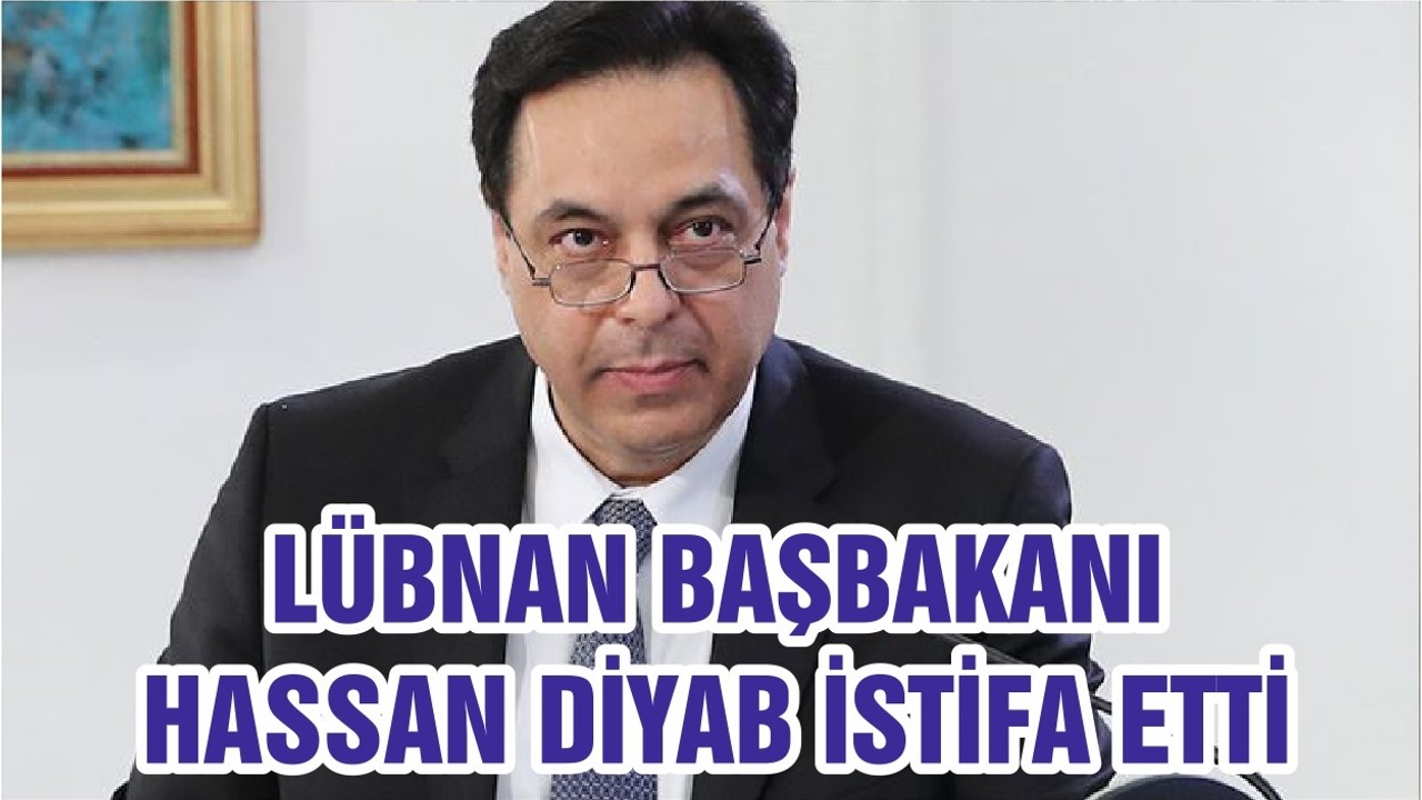 LÜBNAN BAŞBAKANI HASSAN DİYAB İSTİFA ETTİ