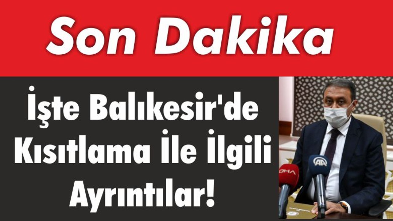 İşte Balıkesir’de Kısıtlama İle İlgili Ayrıntılar!