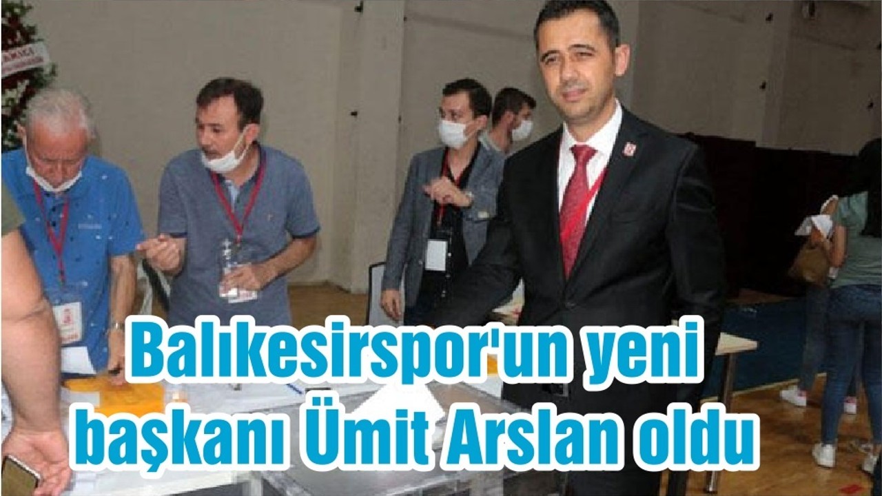 Balıkesirspor'un yeni başkanı Ümit Arslan oldu
