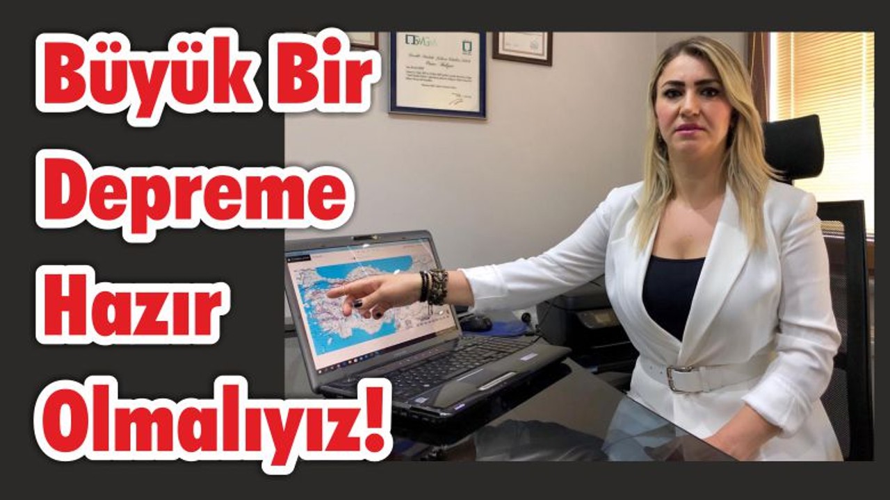 Büyük Bir Depreme Hazır Olmalıyız!