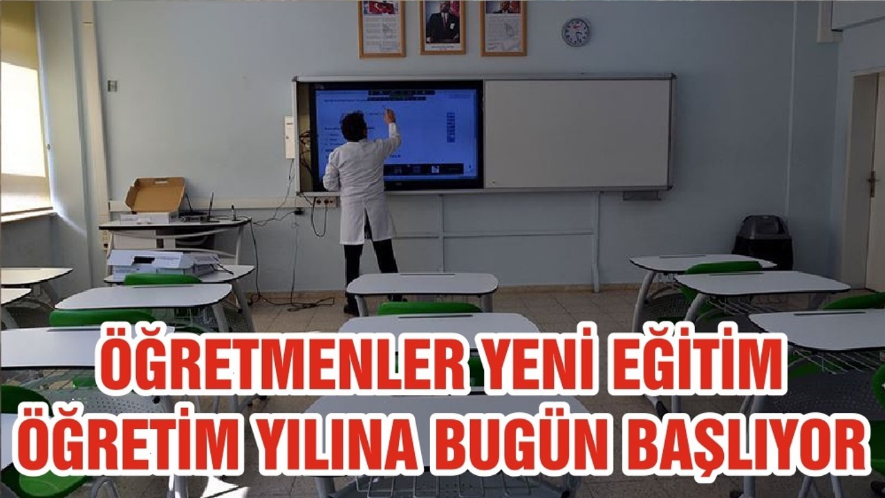 ÖĞRETMENLER YENİ EĞİTİM ÖĞRETİM YILINA BUGÜN BAŞLIYOR