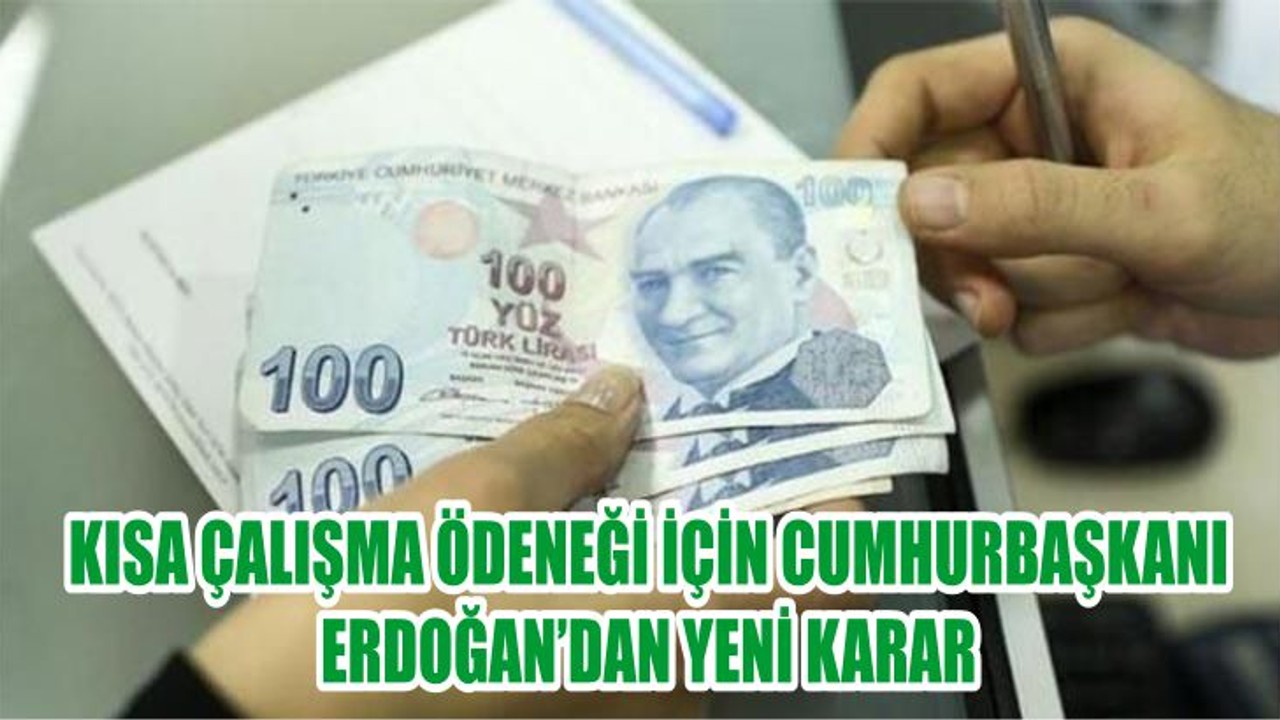 Kısa Çalışma Ödeneği İçin Cumhurbaşkanı Erdoğan'dan Yeni Karar