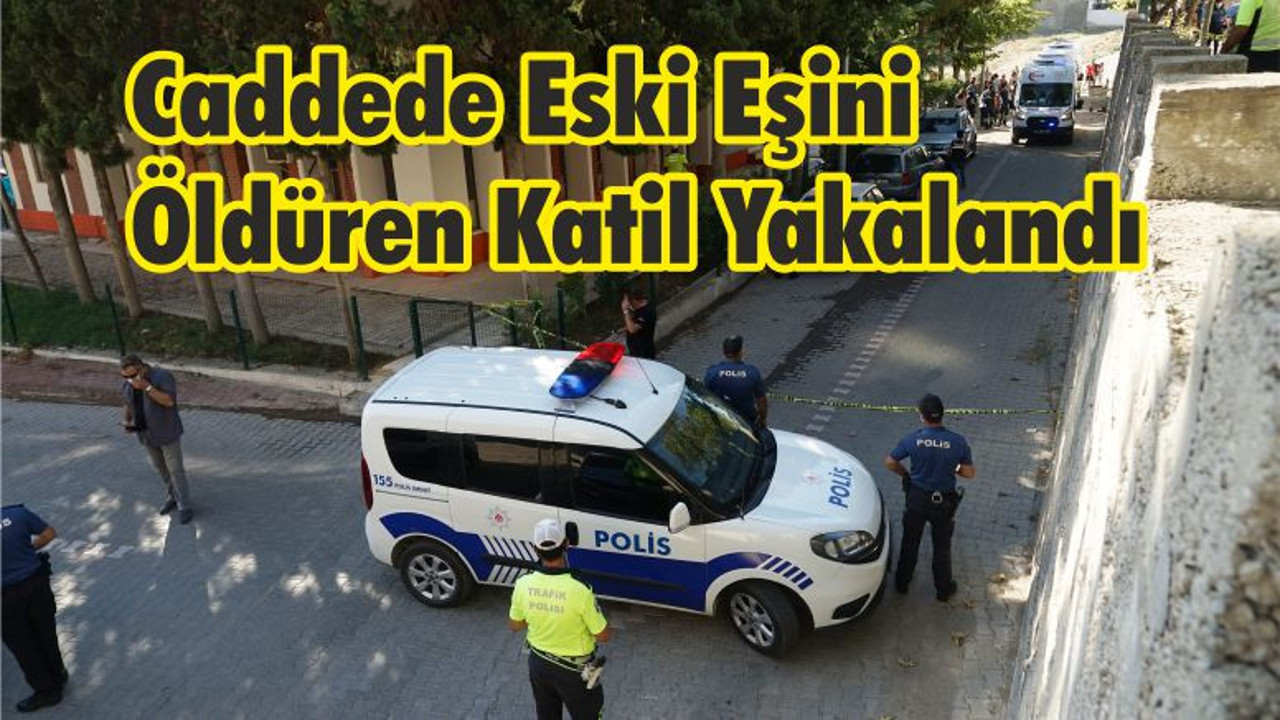 Caddede Eski Eşini Öldüren Katil Yakalandı