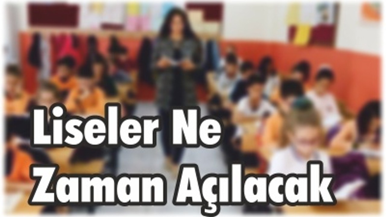 Liseler Ne Zaman Açılacak?