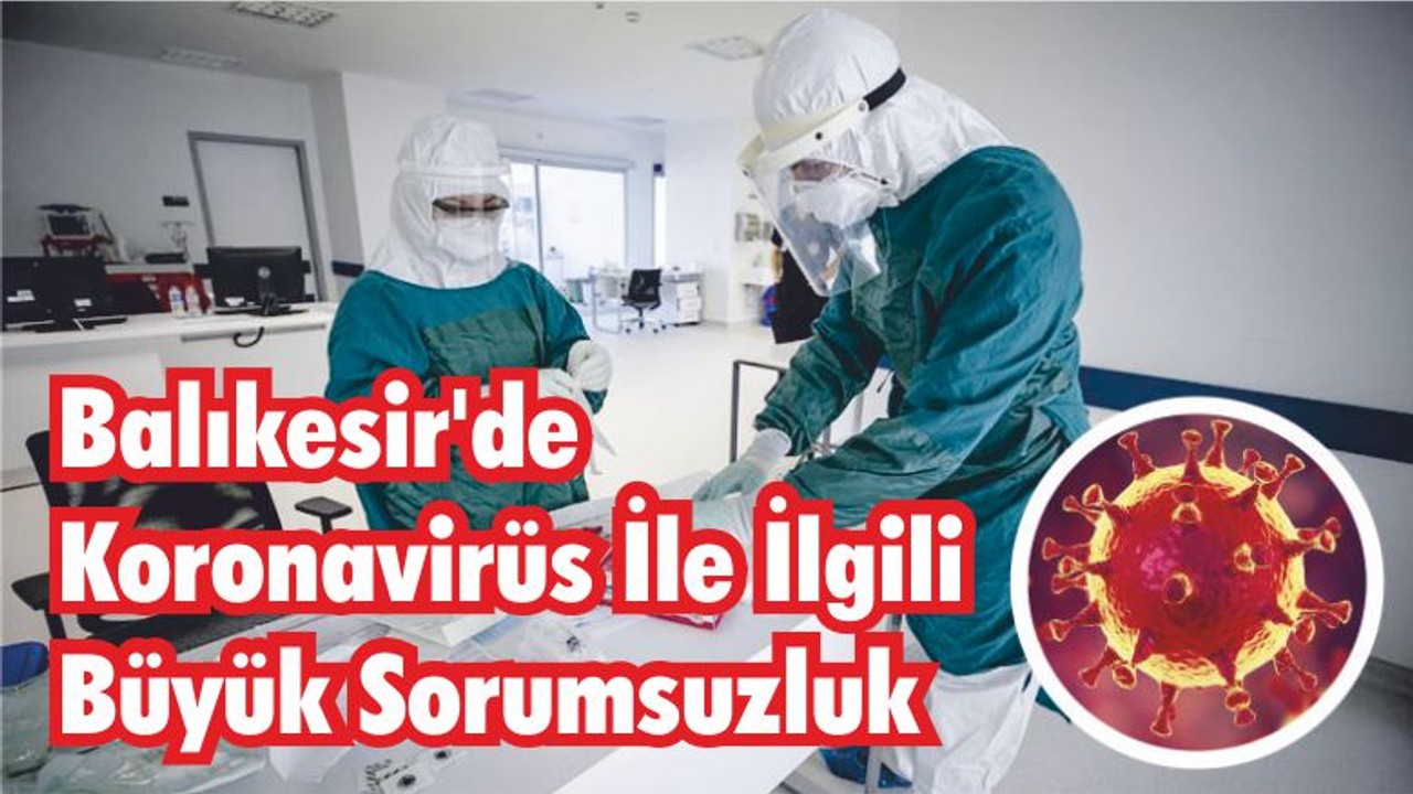 Balıkesir’de Koronavirüs İle İlgili Büyük Sorumsuzluk