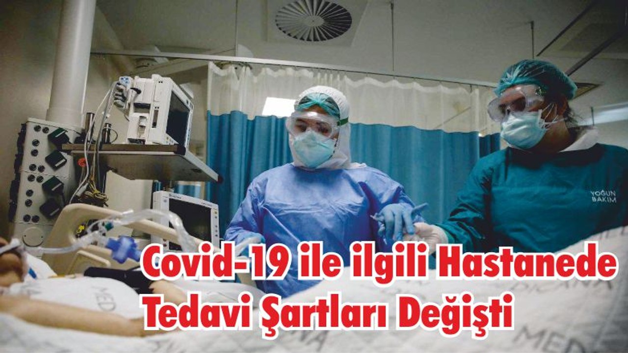 Covid-19 ile ilgili Hastanede Tedavi Şartları Değişti