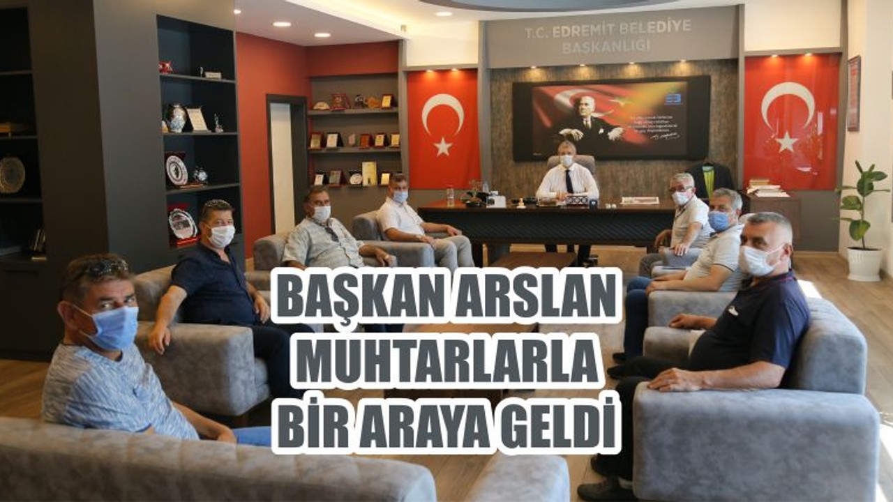 BAŞKAN ARSLAN MUHTARLARLA BİR ARAYA GELDİ