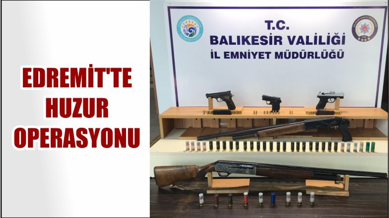 EDREMİT'TE "HUZUR OPERASYONU"