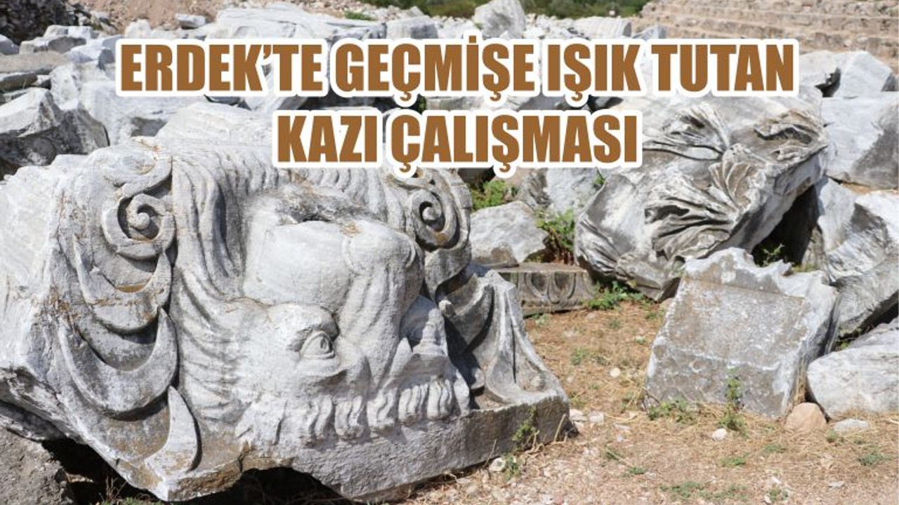 ERDEK'TE GEÇMİŞE IŞIK TUTAN KAZI ÇALIŞMASI