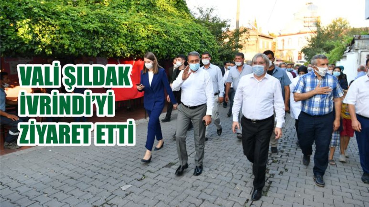 Vali Şıldak İvrindi'yi Ziyaret Etti