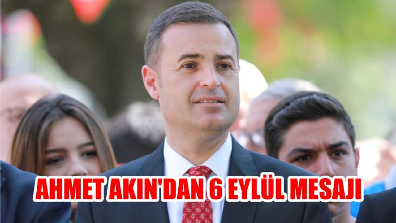 AHMET AKIN'DAN 6 EYLÜL MESAJI