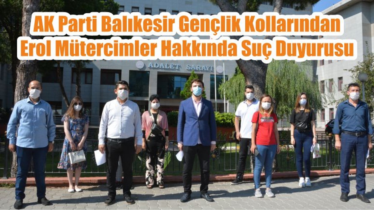 AK Parti Balıkesir Gençlik Kollarından Erol Mütercimler Hakkında Suç Duyurusu