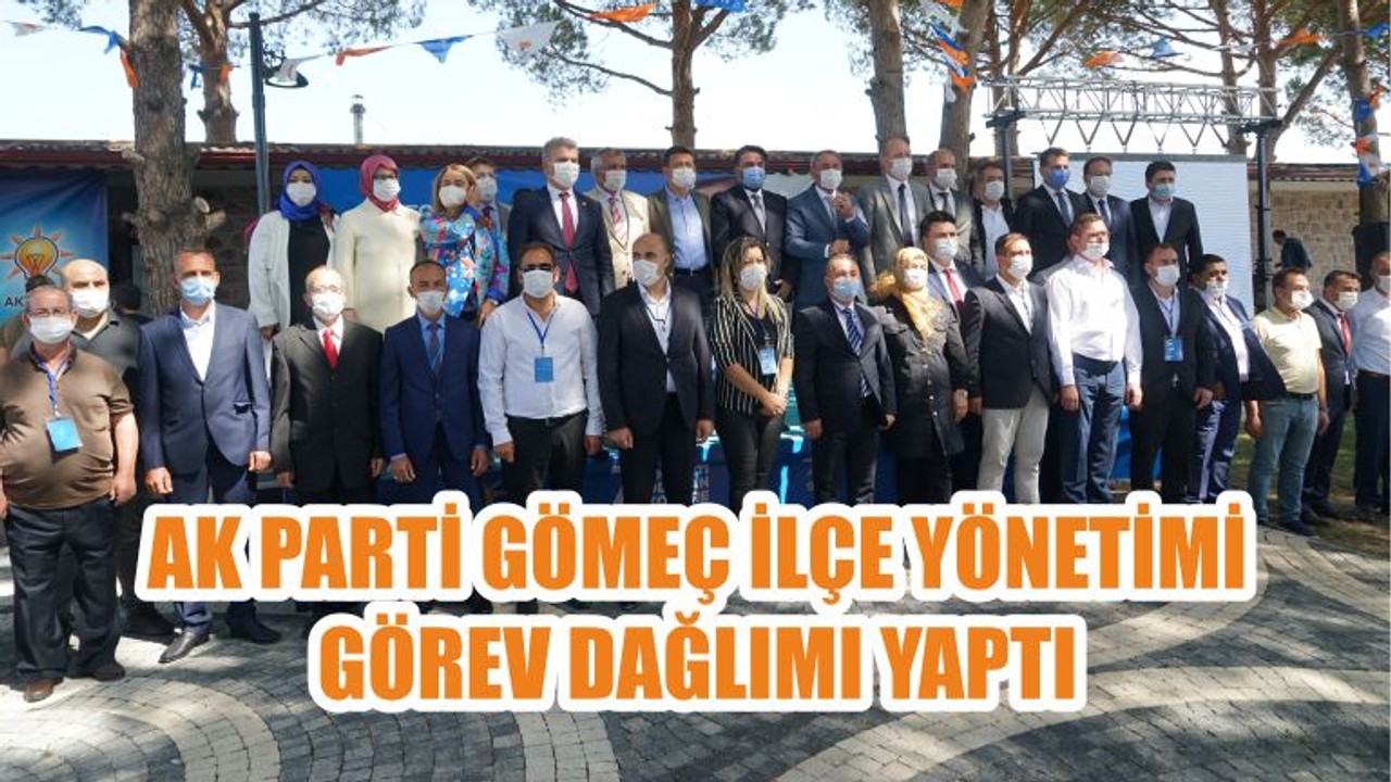 AK PARTİ GÖMEÇ İLÇE YÖNETİMİ GÖREV DAĞLIMI YAPTI