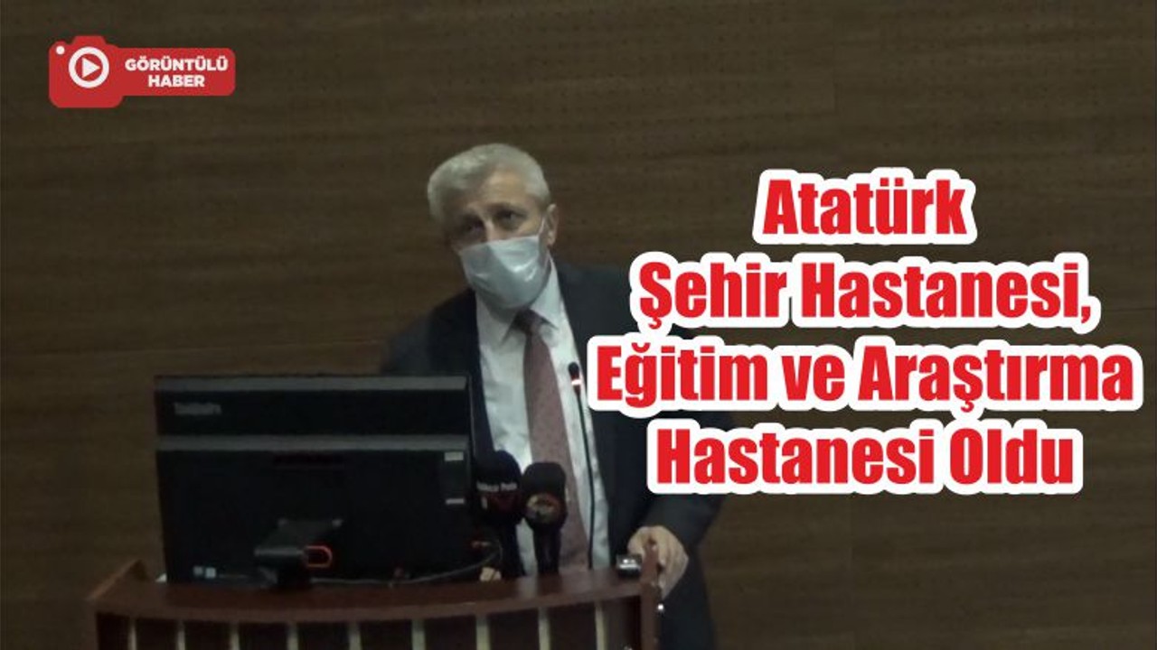 Atatürk Şehir Hastanesi, Eğitim ve Araştırma Hastanesi Oldu