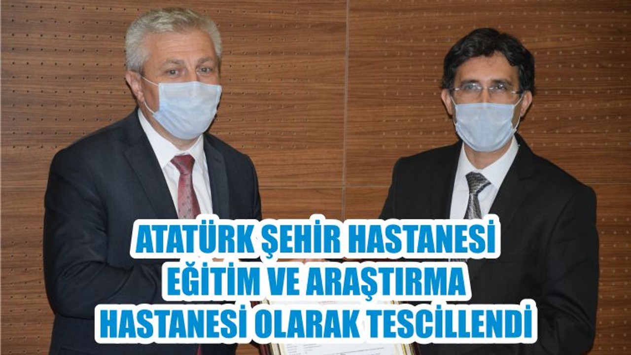 ATATÜRK ŞEHİR HASTANESİ EĞİTİM VE ARAŞTIRMA HASTANESİ OLARAK TESCİLLENDİ