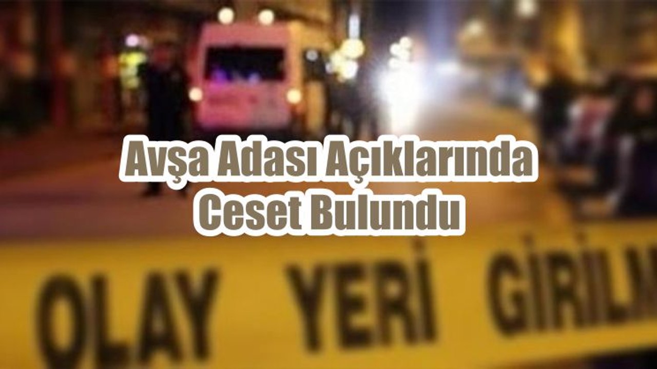 Avşa Adası Açıklarında Ceset Bulundu