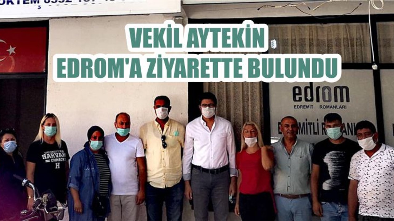 VEKİL AYTEKİN EDROM’A ZİYARETTE BULUNDU