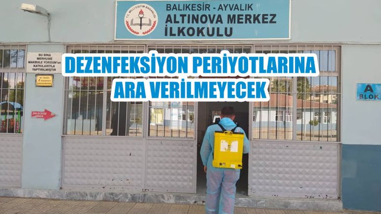 DEZENFEKSİYON PERİYOTLARINA ARA VERİLMEYECEK