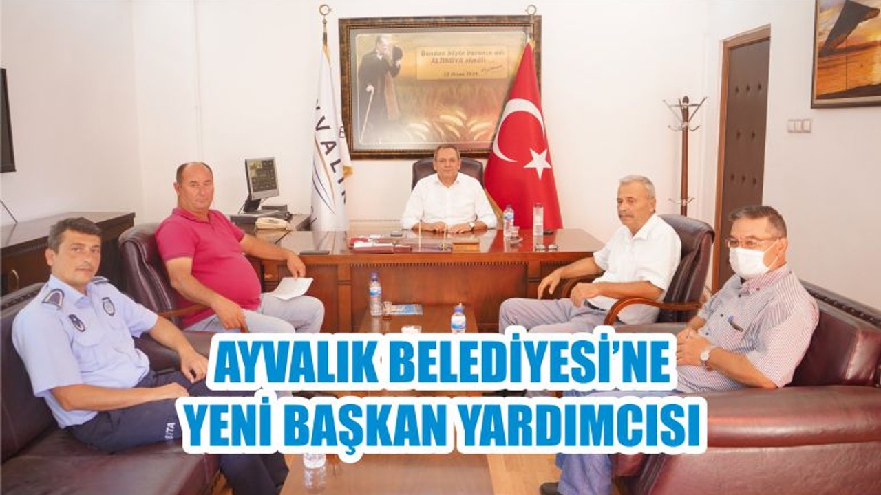 AYVALIK BELEDİYESİ’NE YENİ BAŞKAN YARDIMCISI