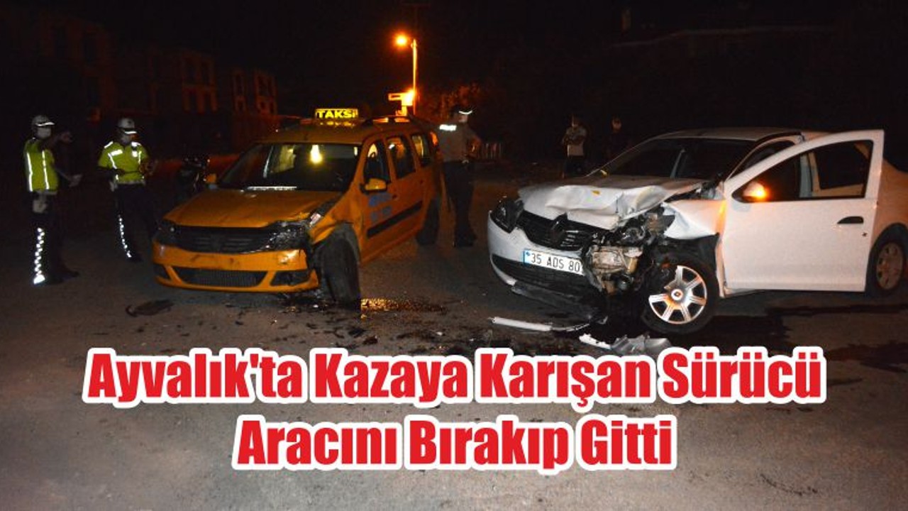 Ayvalık'ta Kazaya Karışan Sürücü, Aracını Bırakıp Gitti