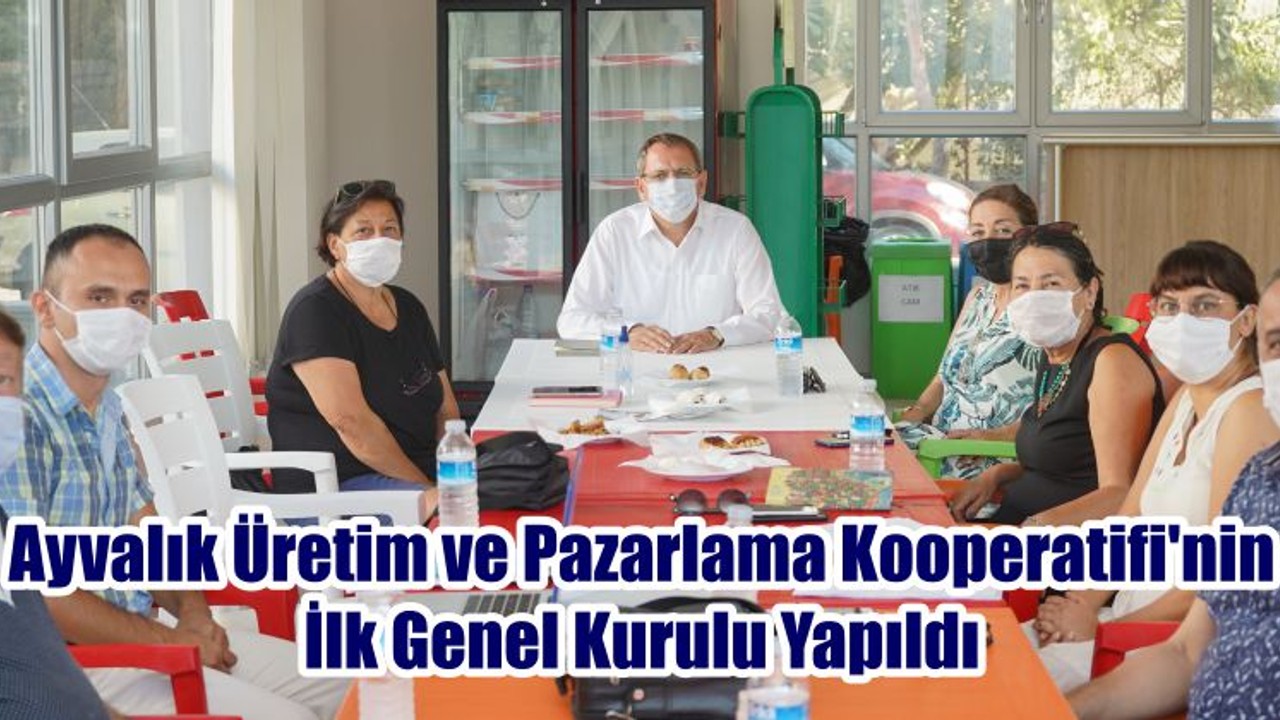 Ayvalık Üretim ve Pazarlama Kooperatifi'nin İlk Genel Kurulu Yapıldı