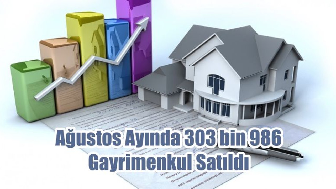 Ağustos Ayında 303 bin 986 Gayrimenkul Satıldı
