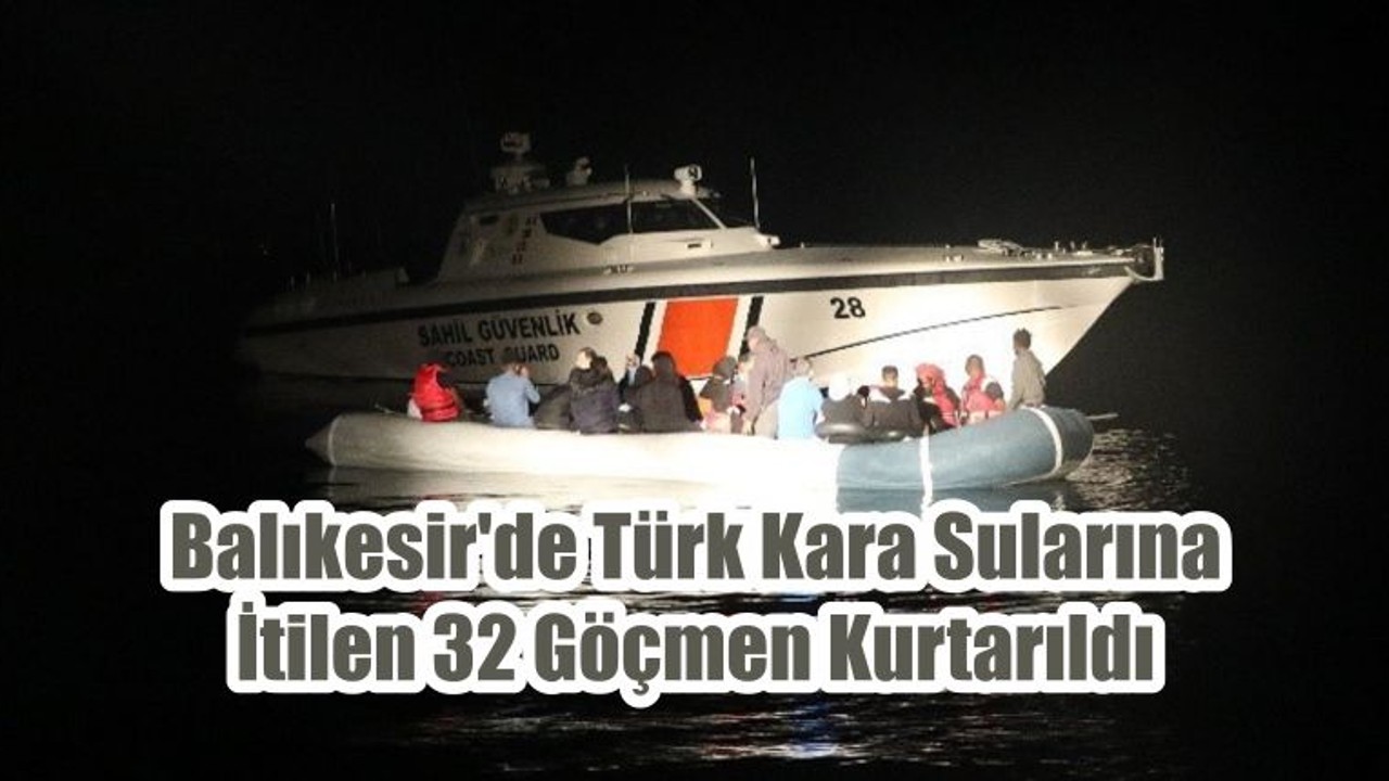 Balıkesir'de Türk Kara Sularına İtilen 32 Göçmen Kurtarıldı