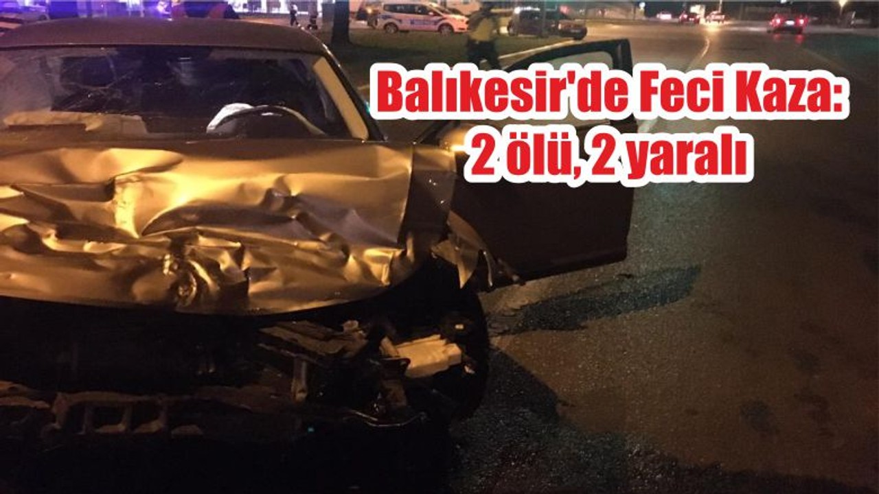 Balıkesir'de Feci Kaza: 2 ölü, 2 yaralı